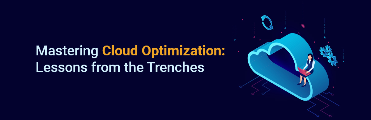 Mastering Cloud Optimizarion:lessons from the trenches