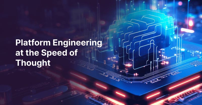 platform engineering at the speed of thought
