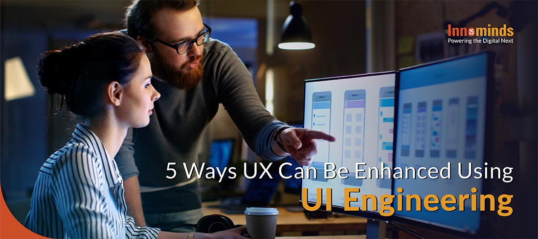 5 Ways UX Can Be Enhanced Using UI Engineering